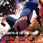 Rebirth in the End Times: I Reached the Top by Opening Boxes – Manhua recap